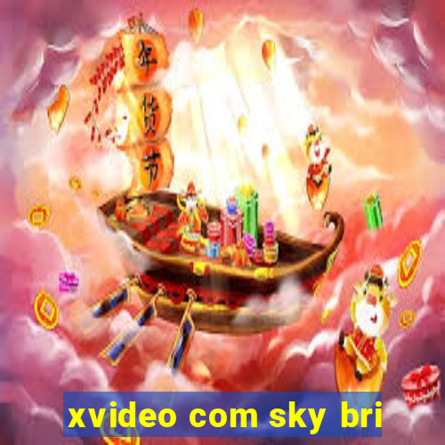 xvideo com sky bri